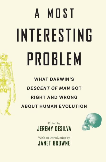 A Most Interesting Problem:What Darwin’s Descent of Man Got Right and Wrong about Human Evolution