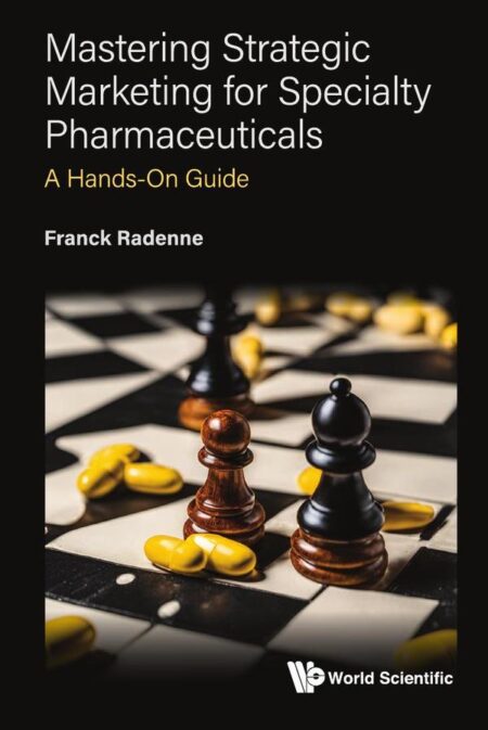 Mastering Strategic Marketing for Specialty Pharmaceuticals:A Hands-On Guide