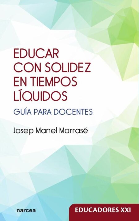 Educar con solidez en tiempos líquidos:Guía para docentes