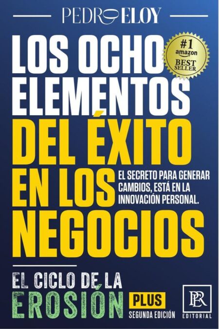 Los ocho elementos del éxito en los negocios:El Ciclo de la Erosión 2a. Edición