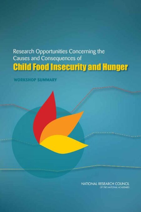 Research Opportunities Concerning the Causes and Consequences of Child Food Insecurity and Hunger