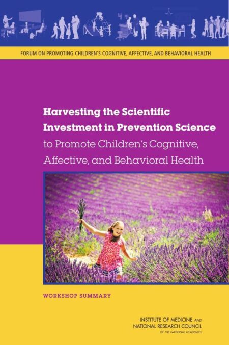 Harvesting the Scientific Investment in Prevention Science to Promote Children's Cognitive, Affective, and Behavioral Health