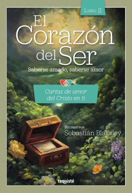 El corazón del ser. Saberse amado, saberse amor:Libro 2: Cartas de amor del Cristo en ti