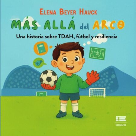 Más allá del arco:Una historia sobre TDAH, fútbol y resiliencia