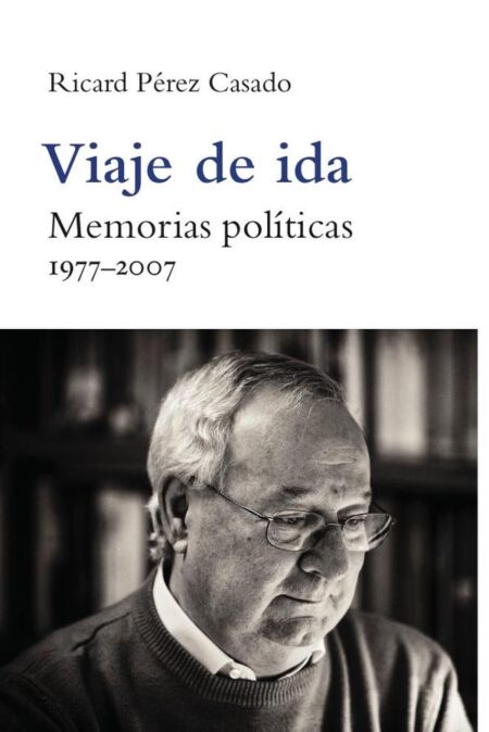 Viaje de ida:Memorias políticas. 1977-2007